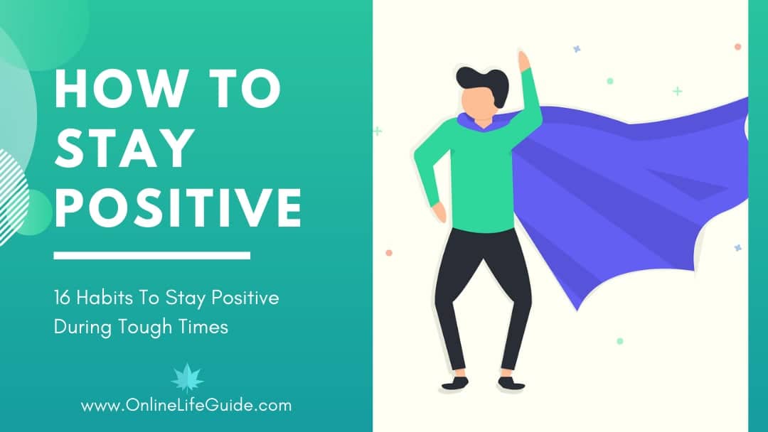 You are currently viewing How To Stay Positive | 16 Habits To Stay Positive During Tough Times