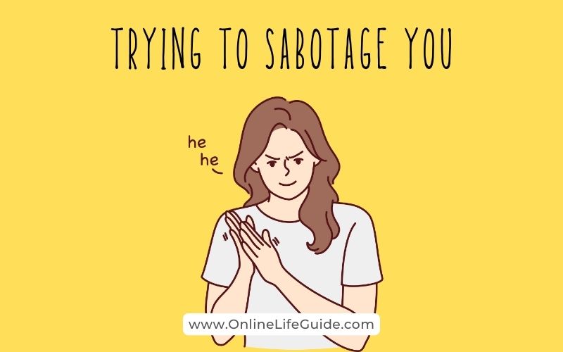 a Jealous person tries to sabotage you