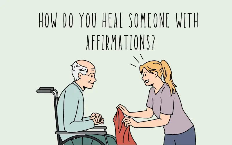 How do you Heal Someone with Affirmations