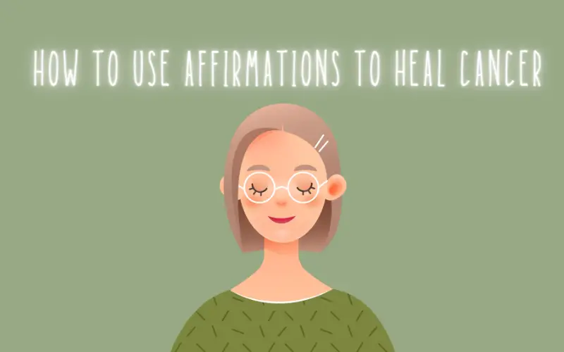 how to use affirmations to Heal Cancer