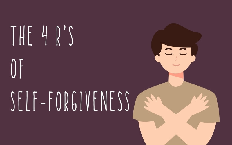 The 4 R's for Self Forgiveness