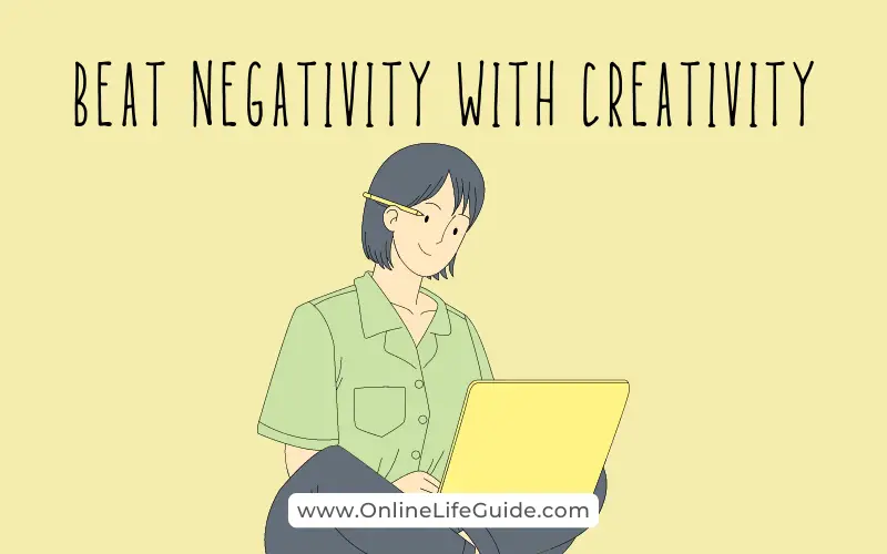 Beat Negativity with Creativity