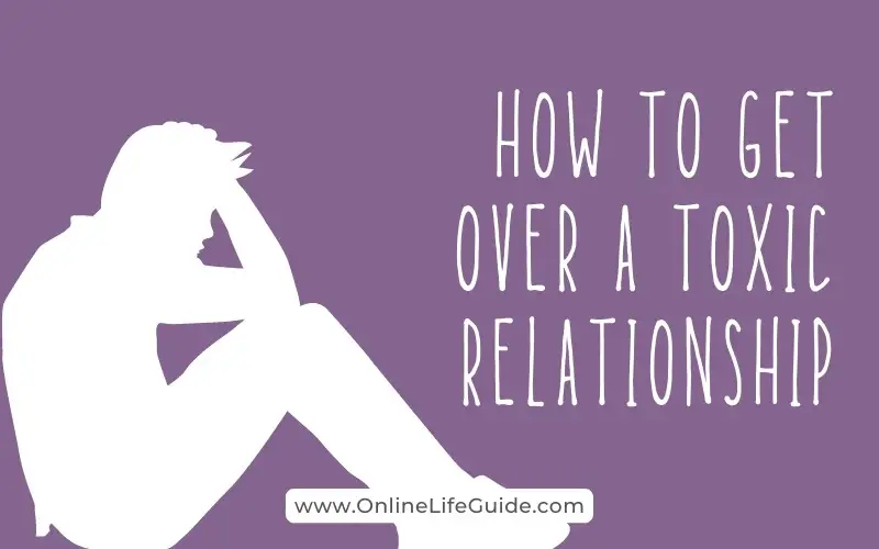 How to Get Over a Toxic Relationship when you still love them