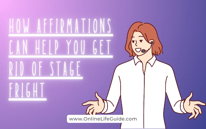 How Affirmations Can Help You Get Rid of Stage Fright