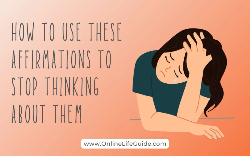 How to Use These Affirmations to stop thinking about them