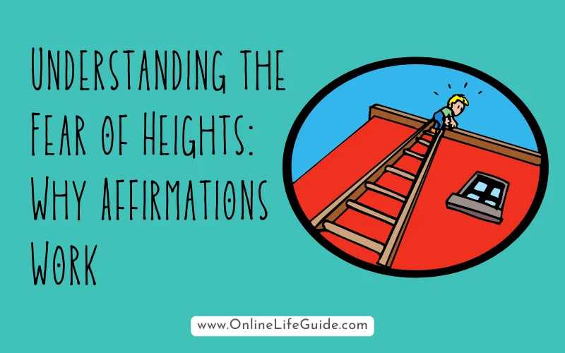 Understanding the Fear of Heights Why Affirmations Work