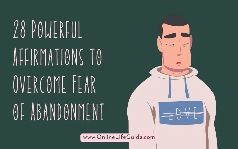 28 Powerful Affirmations to Overcome Fear of Abandonment