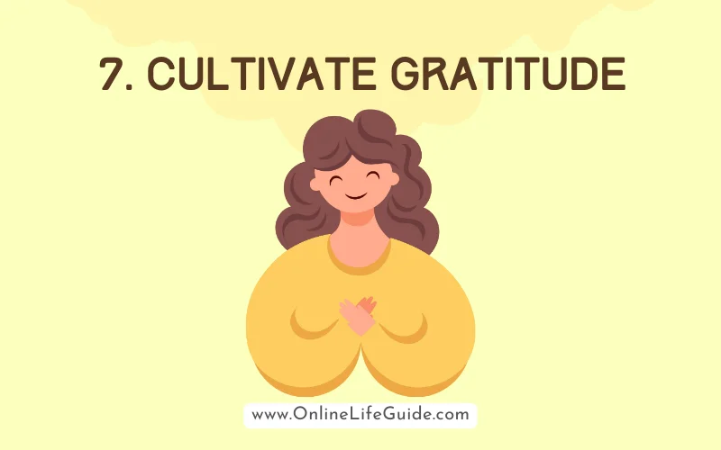 7. Cultivate Gratitude