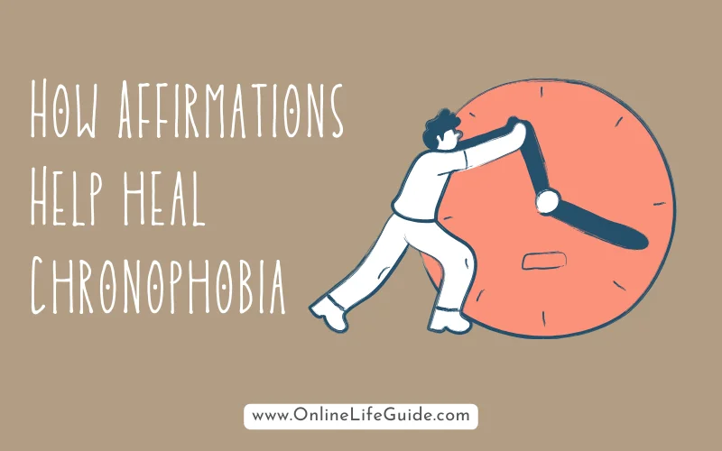 How Affirmations can help heal Chronophobia - fear of time