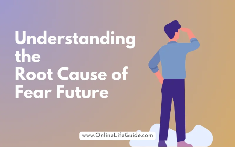 Understanding the Root Cause of Fear Future