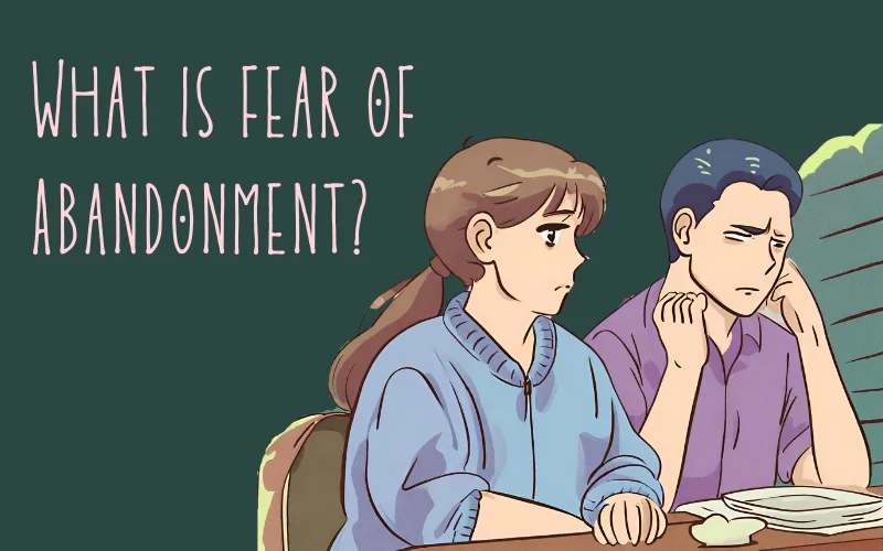 What is fear of Abandonment